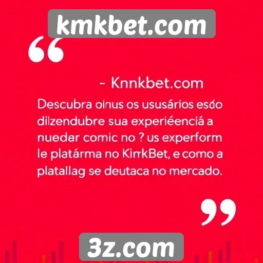 Feedback de usuários sobre experiência no kmkbet.com